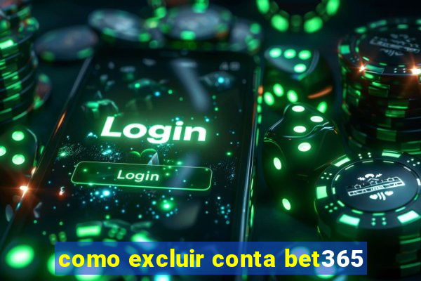 como excluir conta bet365